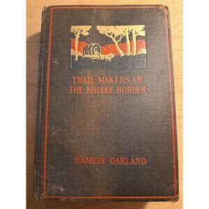 Trail- Makers of the Middle Border by Hamlin Garland 1926 Vintage Antique Book